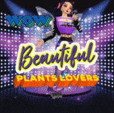 a cartoon girl singing into a microphone with the words wow beautiful plants lovers behind her