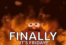 elmo from sesame street is on fire with the words finally it 's friday .