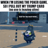 a cartoon character says " when i 'm losing the poker game "