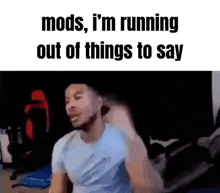 a man is running out of things to say in a video .