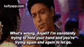 What'S Wrong, Anjali? I'M Constantlytrying To Hold Your Hand And You'Retrying Again And Again To Let Go..Gif GIF