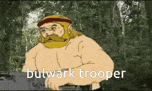 a cartoon of a man with a beard and the words bulwark trooper on the bottom