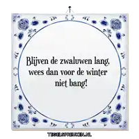 a blue and white tile that says blijven de zwaluwen lang wees dan voor de winter niet bang