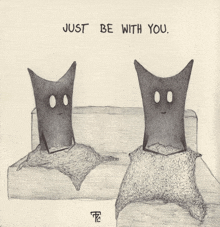 a drawing of two ghosts on a couch with the words just be with you above them