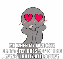 me when my favorite character does something even slightly attractive imgflip.com