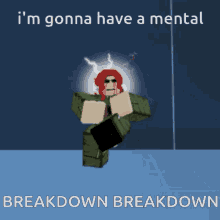 a cartoon character says i 'm gonna have a mental breakdown breakdown ..