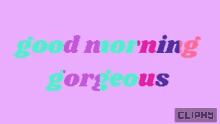 Cliphy Good Morning Gorgeous GIF - Cliphy Good Morning Gorgeous New Day GIFs