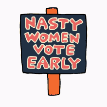 nasty women vote early vote early nasty women women power girl power