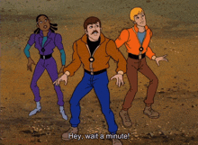 a cartoon character says hey wait a minute in front of two other characters