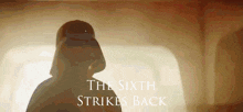 a silhouette of darth vader with the words the sixth strikes back