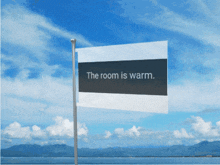 a flag that says the room is warm is flying in the wind