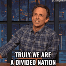 Truly We Are A Divided Nation Seth Meyers GIF - Truly We Are A Divided Nation Seth Meyers Late Night With Seth Meyers GIFs