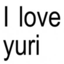 the words i love yuri are written in black on a white background .