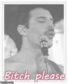 a black and white photo of a man singing into a microphone with the words bitch please on the bottom