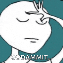 a cartoon of a person covering their face with their hand and the words goddammit written on the bottom .