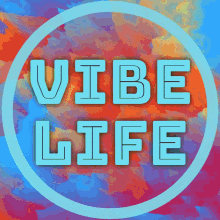 a colorful background with the words " vibe life " in a circle