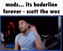 Scott The Woz Borderline Forever GIF - Scott The Woz Borderline Forever GIFs