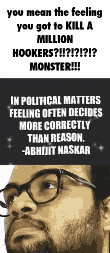 a picture of a man with glasses and the words " you mean the feeling you got to kill a million hookers " on it