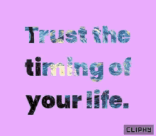 Trust The Timing Of Your Life Cliphy GIF - Trust The Timing Of Your Life Cliphy Inspiration GIFs
