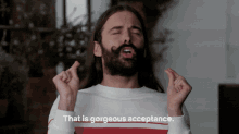 this is gorgeous acceptance embracing approval warm welcoming jonathan van ness