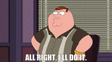 Family Guy Peter Griffin GIF - Family Guy Peter Griffin All Right Ill Do It GIFs