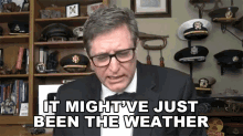 It Mightve Just Been The Weather Lance Geiger GIF - It Mightve Just Been The Weather Lance Geiger The History Guy GIFs