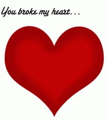 a broken heart with a tear and the words " you broke my heart " below it