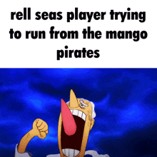 a cartoon of a man with a long tongue and the words rell seas player trying to run from the mango pirates above him