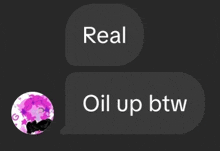 a screenshot of a text message with the words real oil up btw .