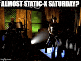 a close up of a man 's face with the caption " almost static-x saturday ? "