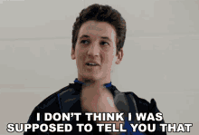 I Dont Think I Was Supposed To Tell You That Miles Teller GIF - I Dont Think I Was Supposed To Tell You That Miles Teller Peter Hayes GIFs
