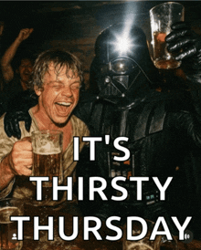 darth vader and luke skywalker drinking beer with the words it 's thirsty thursday on the bottom
