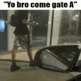 a man standing in front of a car with the words " yo bro come gate a " written on the bottom
