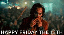the joker is smoking a cigarette in front of a crowd and says happy friday the 13th