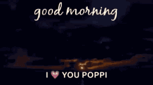 Good Morning Poppi I Love Poppi GIF - Good Morning Poppi I Love Poppi Sunrise GIFs