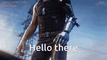 a man with a robotic arm says hello there in a video game