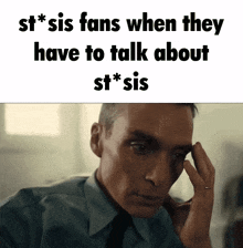 a man with his hand on his forehead and the words st * sis fans when they have to talk about st * sis below