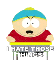 I Hate Those Things Eric Cartman Sticker - I Hate Those Things Eric Cartman South Park Stickers