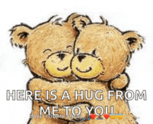 a couple of teddy bears hugging each other with the words here is a hug from me to you
