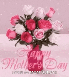 a bouquet of pink and white roses in a pink vase with the words `` happy mother 's day love ya mom dukes ! ''