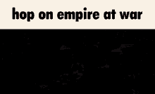 Empire At War Hop On Empire At War GIF - Empire At War Hop On Empire At War GIFs