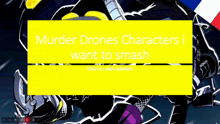 Murder Drones Character I Want To Smash GIF - Murder Drones Character I Want To Smash GIFs