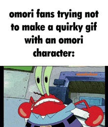 a cartoon of a crab with the words omori fans trying not to make a quirky gif with an omori character