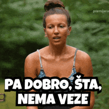 a woman says pa dobro sta nema veze in a video