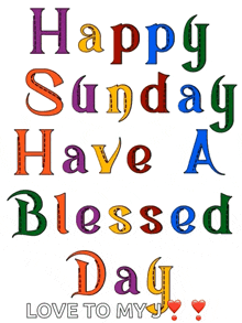 a poster that says happy sunday have a blessed day love to my j