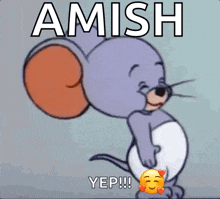 a cartoon mouse with hearts on its butt is saying amish yep !