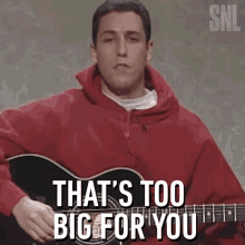 Thats Too Big For You Adam Sandler GIF - Thats Too Big For You Adam Sandler Saturday Night Live GIFs