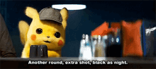 detective pikachu another round extra shot black as night another coffee