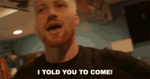 I Told You To Come Come Here GIF - I Told You To Come Come Here Invited GIFs