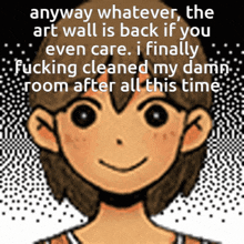 a pixelated image of a boy with the words anyway whatever the art wall is back if you even care i finally